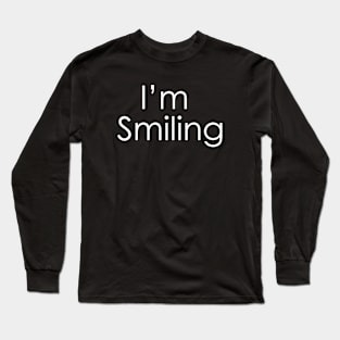 I'm smiling ☺ Long Sleeve T-Shirt